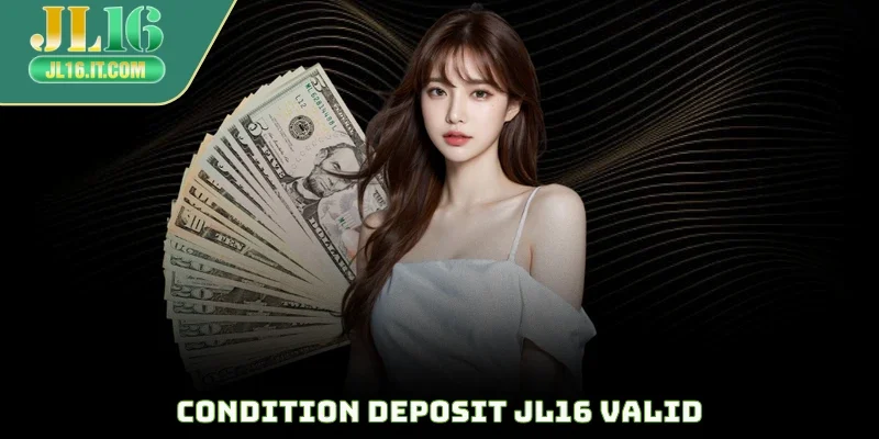 Condition deposit JL16 valid