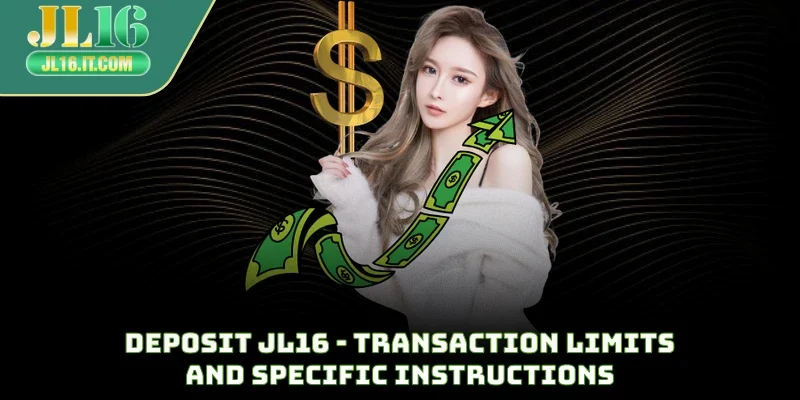 Deposit JL16 - Transaction Limits And Specific Instructions