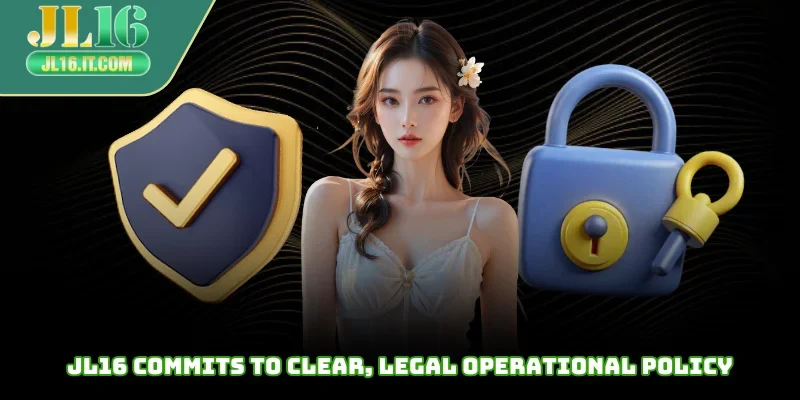 JL16 commits to clear, legal operational policy