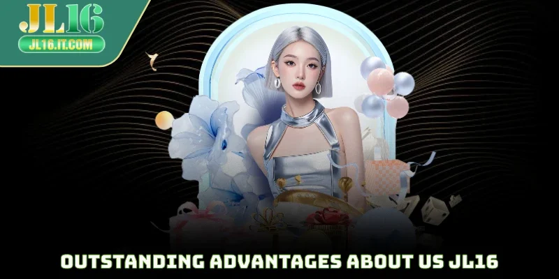 Outstanding advantages about us JL16