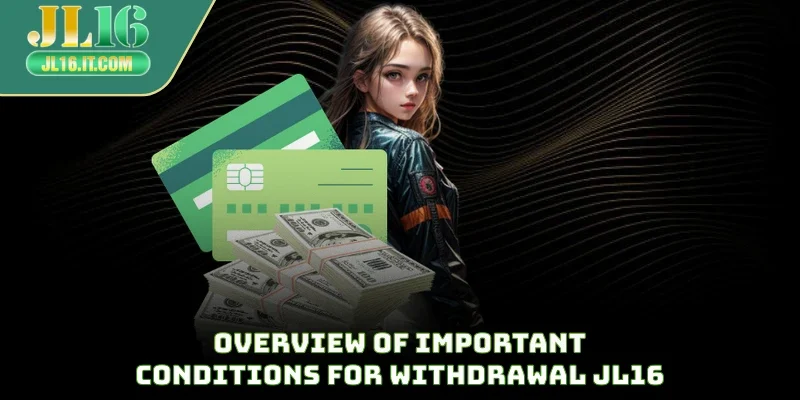 Overview of important conditions for withdrawal JL16