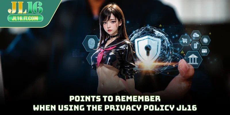 Points to remember when using the privacy policy JL16