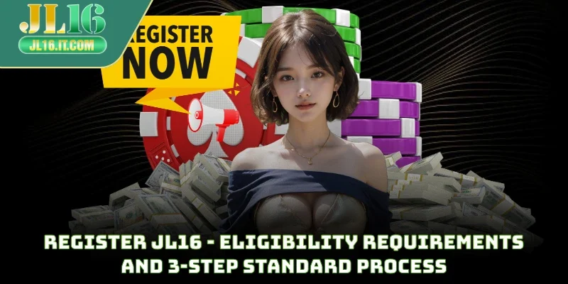 Register JL16 - Eligibility Requirements And 3-Step Standard Process