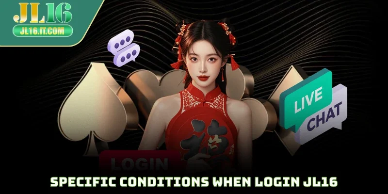 Specific conditions when login JL16